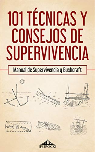 101 técnicas y consejos de supervivencia: Manual de supervivencia, bushcraft , acampada y montaña