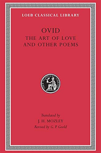 Art of Love. Cosmetics. Remedies for Love. Ibis. Walnut-tree. Sea Fishing. Consolation: 002 (Loeb Classical Library *CONTINS TO info@harvardup.co.uk)