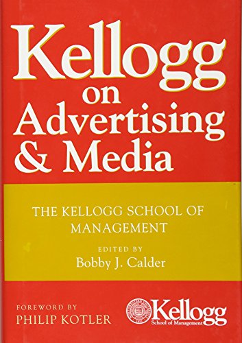 Calder, B: Kellogg on Advertising and Media: The Kellogg School of Management