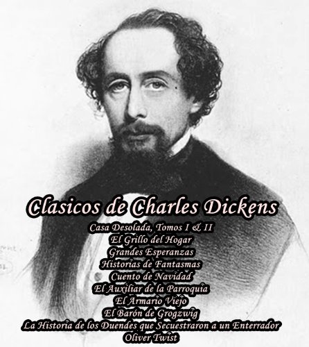 Clasicos de Charles Dickens (Casa Desolada, Tomos I & II, El Grillo del Hogar, Grandes Esperanzas, Historias de Fantasmas, Cuento de Navidad, El Auxiliar ... Duendes que Secuestraron a un Enterrador