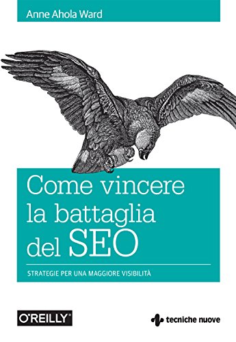 Come vincere la battaglia del SEO: Strategie per una maggiore visibilità (Italian Edition)