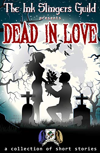 Dead in Love: (Short Stories) (The Ink Slingers Guild presents Spooky Book 3) (English Edition)