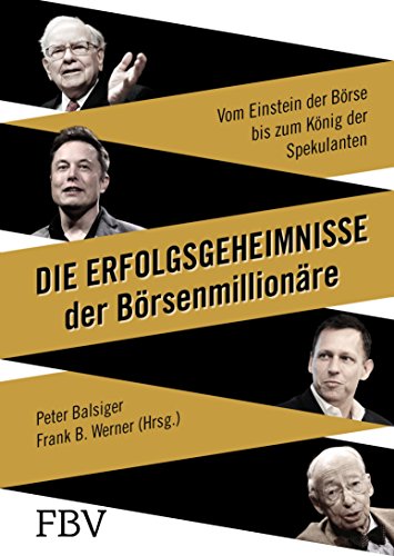 Die Erfolgsgeheimnisse der Börsenmillionäre: Vom Einstein der Börse bis zum König der Spekulanten (German Edition)