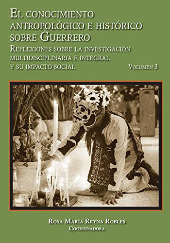 El conocimiento antropológico e histórico sobre Guerrero. (Memorias)