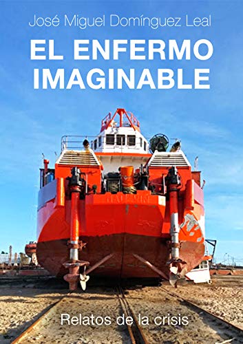 EL ENFERMO IMAGINABLE: Relatos de la crisis