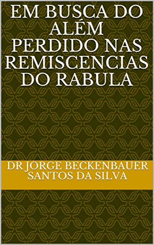 EM BUSCA DO ALÉM PERDIDO NAS REMISCENCIAS DO RABULA (Portuguese Edition)