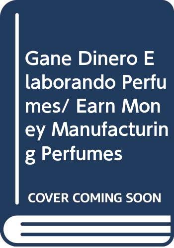 Gane Dinero Elaborando Perfumes/ Earn Money Manufacturing Perfumes