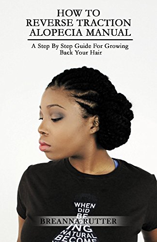 How To Reverse Traction Alopecia Manual: A Step By Step Guide For Growing Back Your Hair (English Edition)