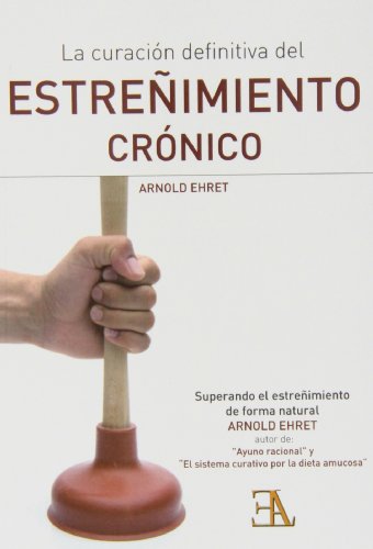 La Curación Definitiva Del Estreñimiento Crónico (Clasicos Salud Natural)