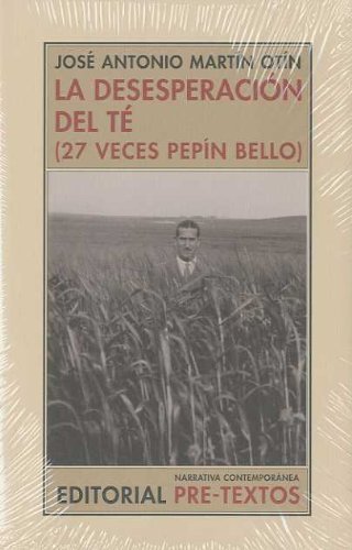 La desesperación del té: (27 veces Pepín Bello) (Narrativa Contemporánea) de José Antonio Martín Otín (9 jun 2008) Tapa blanda