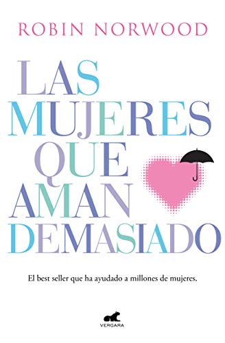 Las mujeres que aman demasiado: El best seller que ha ayudado a millones de mujeres