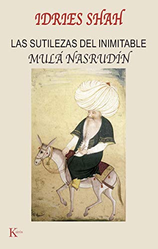 Las sutilezas del inimitable Mulá Nasrudin: The Subtleties of the Inimitable Mulla Nasrudin (Sabiduría perenne)