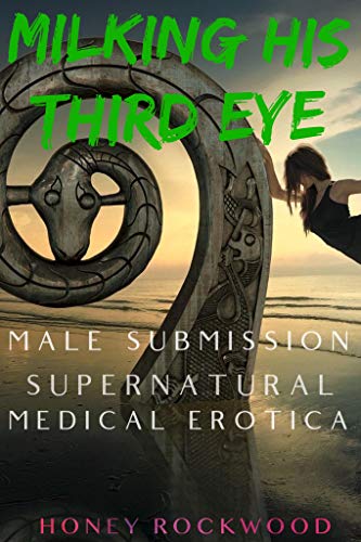 Milking His Third Eye: Male Submission Medical Erotica (Dr. Lela Lush - Clear Energy Health Book 3) (English Edition)