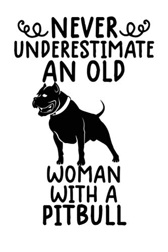 Never Understand An Old Woman With A Pitbull: Lined Journal Sweet Pitbull Notebook for school, work, or home! Keep your notes organized and your favorite dog on display! ... dog breed! (Dog Lovers)