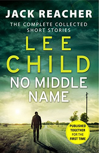 No Middle Name: The Complete Collected Jack Reacher Stories (Jack Reacher Short Stories) (English Edition)