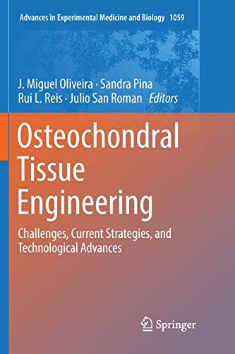 Osteochondral Tissue Engineering: Challenges, Current Strategies, and Technological Advances: 1059 (Advances in Experimental Medicine and Biology)