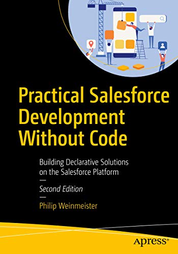 Practical Salesforce Development Without Code: Building Declarative Solutions on the Salesforce Platform (English Edition)