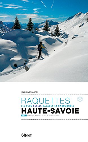 Randonnées à raquettes en Haute-Savoie T2: Bornes, Aravis, Pays du Mont-Blanc (Rando-Évasion)