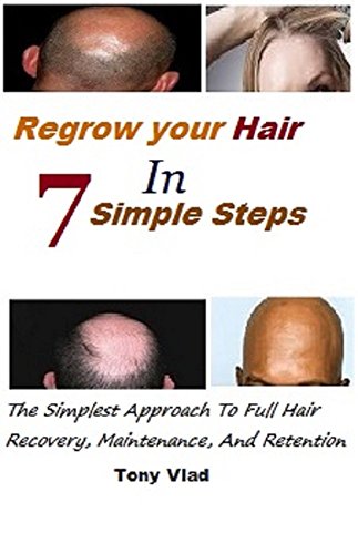 REGROW YOUR HAIR IN 7 SIMPLE STEPS: The Simplest Approach To Full Hair Recovery, Maintenance, And Retention (English Edition)