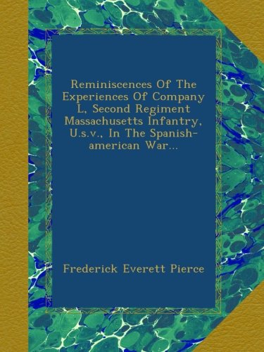 Reminiscences Of The Experiences Of Company L, Second Regiment Massachusetts Infantry, U.s.v., In The Spanish-american War...