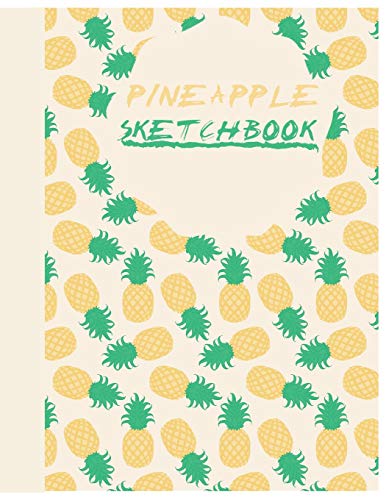 Sketchbook: Cute Pineapple Sketchbook for Adults/Children Fruits Lovers to Sketching, Whiting, Drawing, Journaling and Doodling, Large (8.5x11 Inch. ... 120 Blank Pages (GREEN&YELLOW&CREME Pattern)