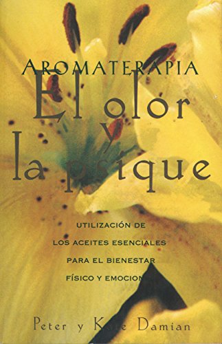 SPA-AROMATERAPIA EL OLOR Y LA: Utilización de Los Aceites Esenciales Para El Bienestar Físico Y Emocional (Inner Traditions)