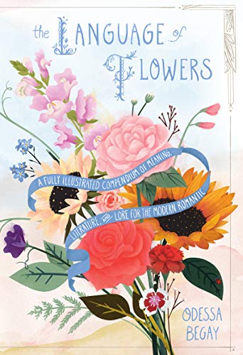 The Language of Flowers: A Fully Illustrated Compendium of Meaning, Literature, and Lore for the Modern Romantic (English Edition)