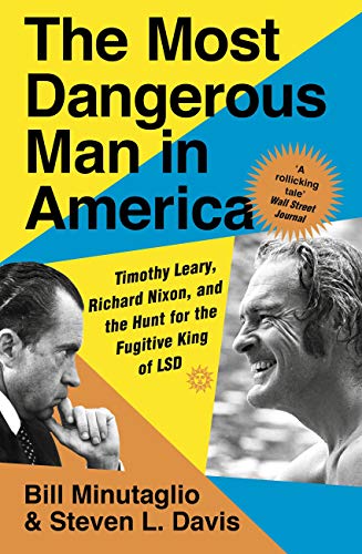 The Most Dangerous Man in America: Timothy Leary, Richard Nixon and the Hunt for the Fugitive King of LSD (English Edition)