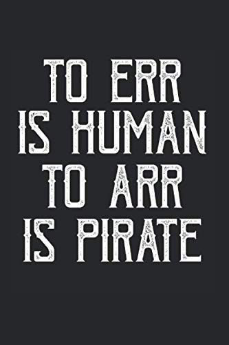 To err is human to arr is pirate | Piraten Banditen Inspiration Notizen Geschenkidee: Notizbuch A5 120 Seiten liniert