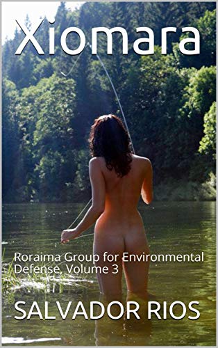 Xiomara: Roraima Group for Environmental Defense, Volume 3 (English Edition)