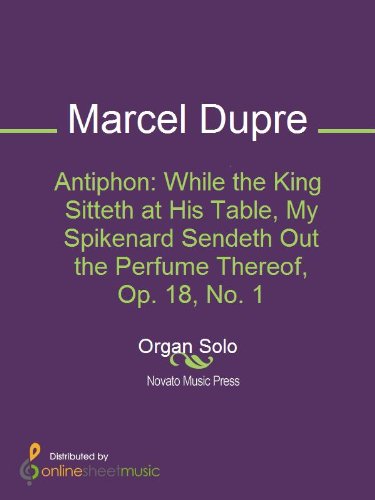 Antiphon: While the King Sitteth at His Table, My Spikenard Sendeth Out the Perfume Thereof, Op. 18, No. 1 (English Edition)