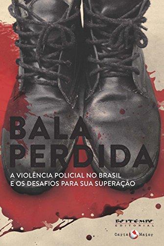 Bala perdida: A violência policial no Brasil e os desafios para sua superação (Coleção Tinta Vermelha) (Portuguese Edition)