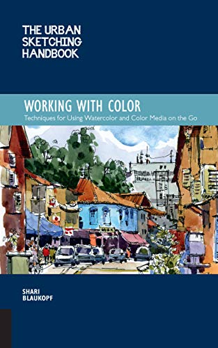 Blaukopf, S: Urban Sketching Handbook: Working with Color: Techniques for Using Watercolor and Color Media on the Go (Urban Sketching Handbooks)