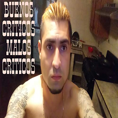 Buenos Criticos Malos Criticos [Explicit]