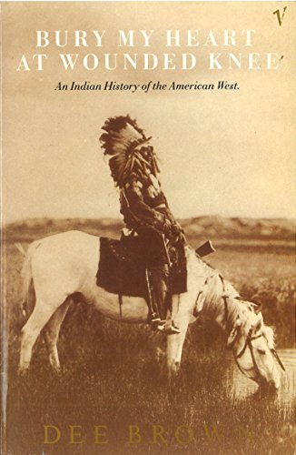 Bury My Heart At Wounded Knee: An Indian History of the American West (Arena Books)