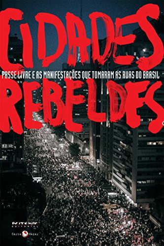 Cidades rebeldes: Passe livre e as manifestações que tomaram as ruas do Brasil (Coleção Tinta Vermelha) (Portuguese Edition)