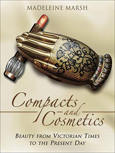 Compacts and Cosmetics: Beauty from Victorian Times to the Present Day (English Edition)