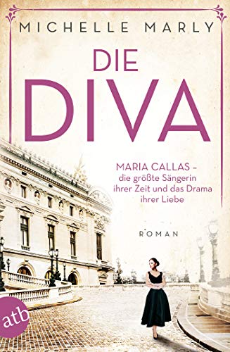 Die Diva: Maria Callas – die größte Sängerin ihrer Zeit und das Drama ihrer Liebe (Mutige Frauen zwischen Kunst und Liebe 12) (German Edition)