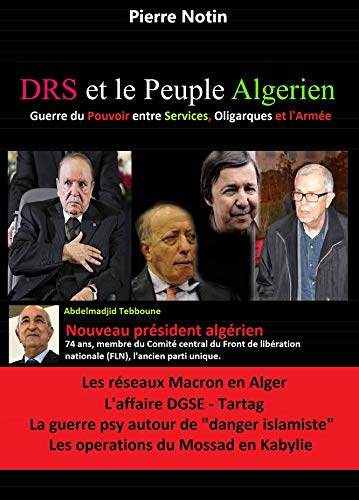 DRS et le Peuple Algerien: Guerre du Pouvoir entre Oligarques, Services et l'Armée (French Edition)