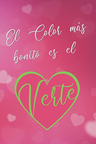 EL COLOR MÁS BONITO ES EL VERTE: CUADERNO DE NOTAS, APUNTES, DIARIO PERSONAL O AGENDA. REGALO ROMÁNTICO Y ORIGINAL PARA TU PAREJA, NOVIO O NOVIA. SAN VALENTIN