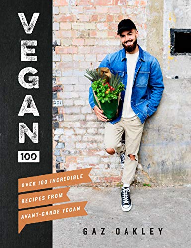 Gaz Oakley. Vegan 100: Over 100 incredible Recipes from Avant-Garde Vegan