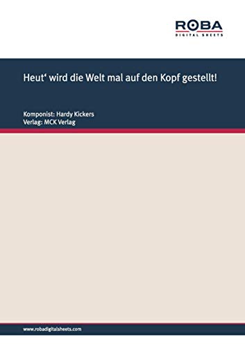Heut' wird die Welt mal auf den Kopf gestellt!: Notenausgabe (German Edition)