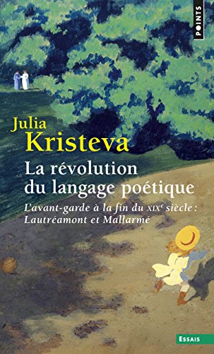 La révolution du langage poétique : L'avant-garde à la fin du XIXe siècle : Lautréamont et Mallarmé (Points. Essais)