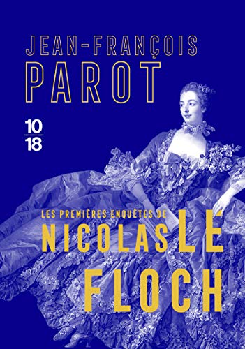 Les premières enquêtes de Nicolas Le Floch : L'énigme des Blancs-Manteaux ; L'homme au ventre de plomb ; Le fantôme de la rue royale (Grands détectives)