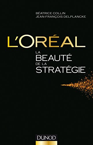 L'Oréal, La beauté de la stratégie (Stratégies et management) (French Edition)