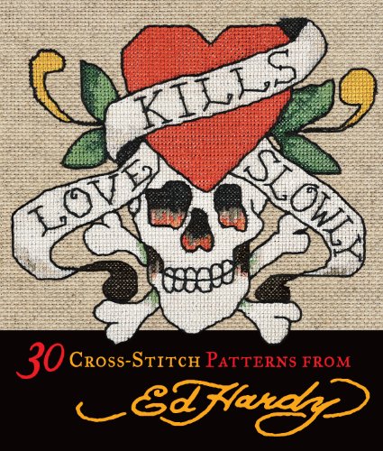Love Kills Slowly Cross-Stitch: 30 Cross-Stitch Patterns from Ed Hardy (English Edition)