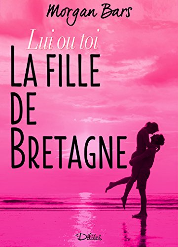 Lui ou toi: La fille de Bretagne (French Edition)