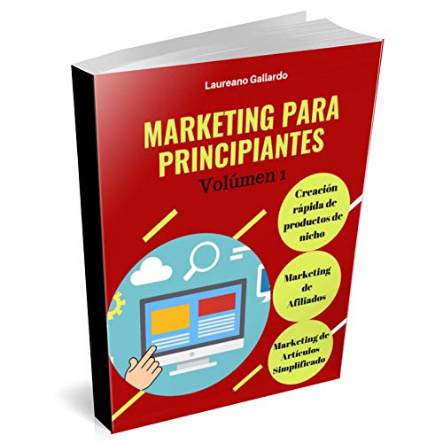 Marketing Para Principiantes: Creación Rápida de Productos de Nicho, Marketing de Afiliados y Marketing de Artículos Simplificado (Libro 1)