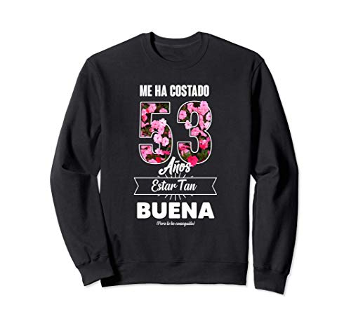 Me ha Costado 53 Años - Frase Divertida Para Mujer Sudadera