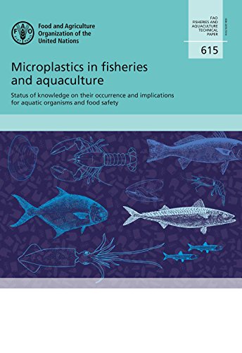 Microplastics in Fisheries and Aquaculture: Status of Knowledge on Their Occurrence and Implications for Aquatic Organisms and Food Safety (FAO fisheries and aquaculture technical paper)